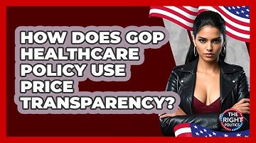 How Does GOP Healthcare Policy Use Price Transparency? - The Right Politics