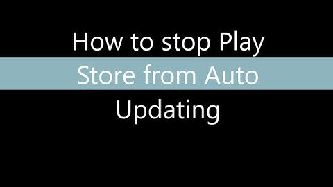 How to stop play store from Auto Updating itself
