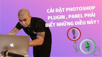 Cài đặt các phần mềm phtoshop , Pluign , Panel phải biết những điều này !