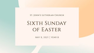 Virtual Sunday Service, Sixth Sunday of Easter, Year B (May 9, 2021)