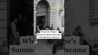 When the Pope’s Summer Home Became a World War II Haven