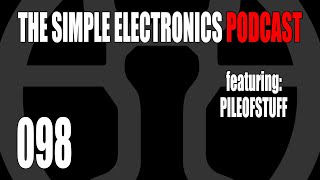 The Simple Electronics Podcast - 098 - Pileofstuff