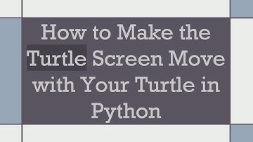 How to Make the Turtle Screen Move with Your Turtle in Python