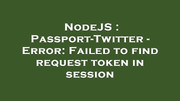 NodeJS : Passport-Twitter - Error: Failed to find request token in session