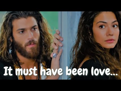 Can & Sanem - It Must Have Been Love