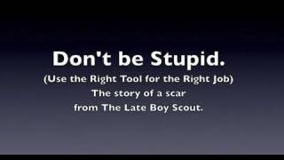 Don't be Stupid (Use the Right Tool for the Right Job)