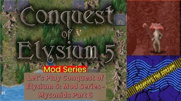 Conquest of Elysium 5: Mod Series | Myconid Part 6
