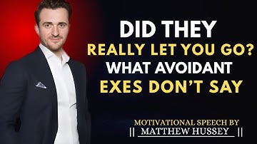 “Did They Really Let You Go? What Avoidant Exes Don’t Say” — in the style of Matthew Hussey: