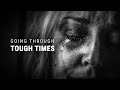 GOING THROUGH TOUGH TIMES - Powerful Motivational Speech