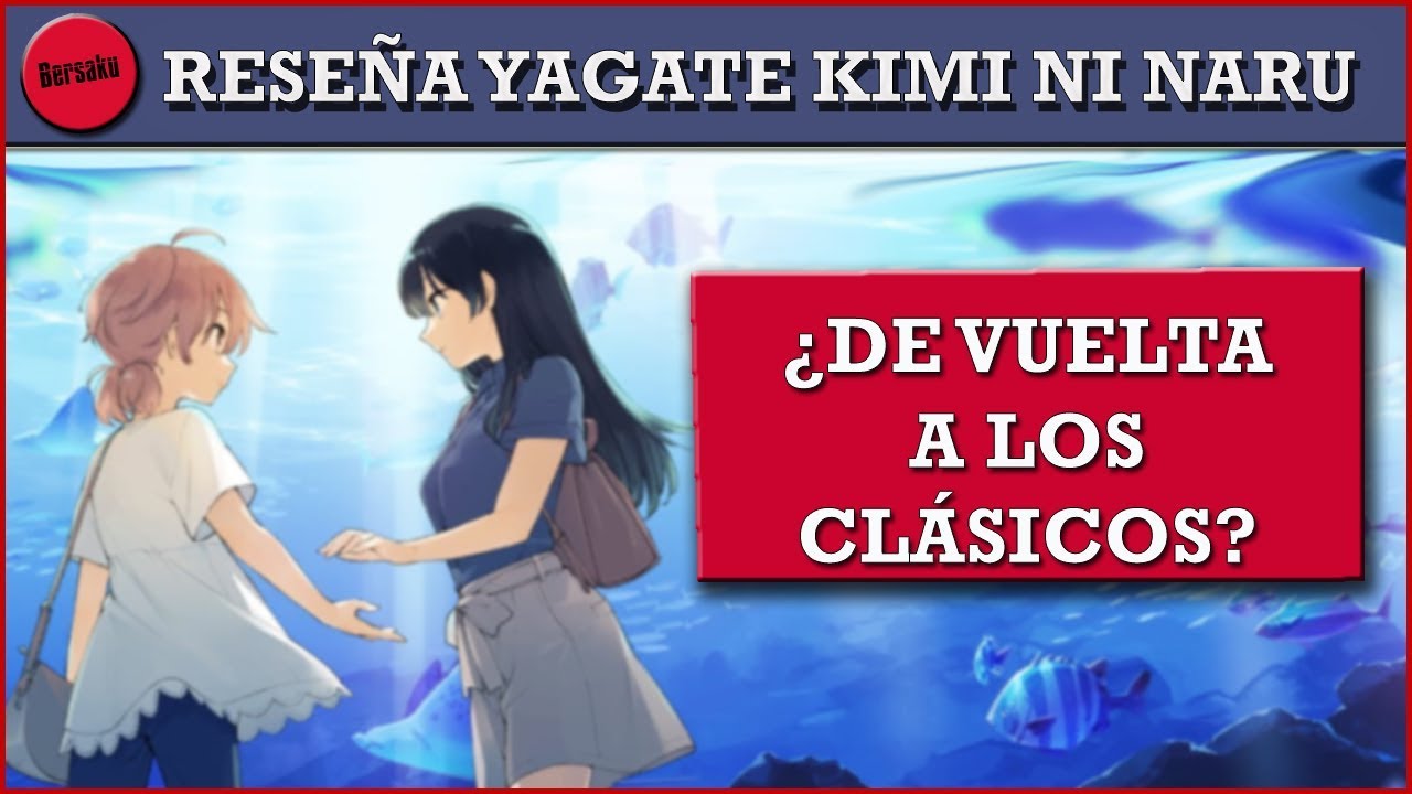 RESEÑA YAGATE KIMI NI NARU: ¿DE VUELTA A LOS CLÁSICOS? || Análisis
