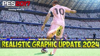 PES 2017 NEW REALISTIC GRAPHIC UPDATE 2024