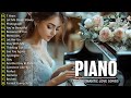 The Best Beautiful & Relaxing Piano Pieces - 200 Most Famous Beautiful Piano Love Songs of All Time
