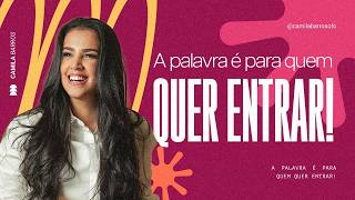 A PALAVRA É PARA QUEM QUER ENTRAR! Camila Barros