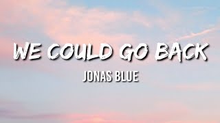 We Could Go Back - Jonas Blue (Lyrics)