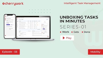 Cherrywork Intelligent Task Management - Unboxing Tasks in Minutes - Episode 05 - Mobility
