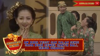 AW BIBIR TESSY GAK KALAH SEKSI SAMA BIBIR CEWEK CANTIK BALI, SEMUA NGAKAK!  - KETOPRAK HUMOR