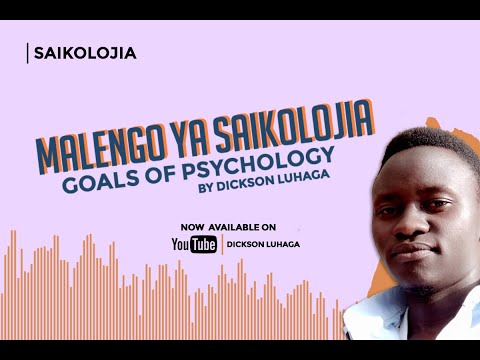 Malengo ya Saikolojia (Goals of Psychology) || By Dickson Luhaga