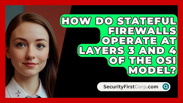 How Do Stateful Firewalls Operate at Layers 3 and 4 of the OSI Model? | SecurityFirstCorp News
