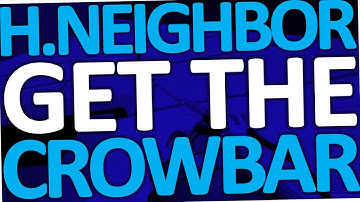 How to get the Crowbar in Hello Neighbor (Alpha 4)