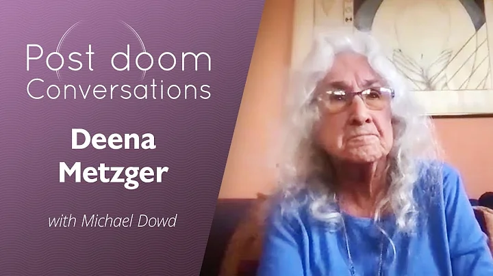 Deena Metzger: Post-doom with Michael Dowd