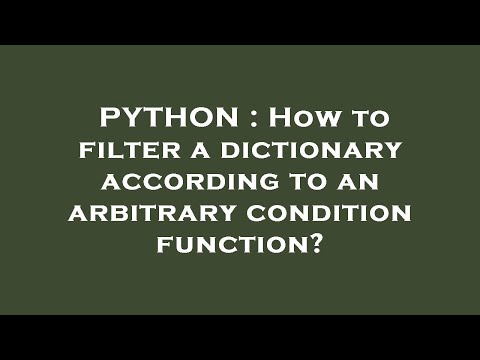 PYTHON : How to filter a dictionary according to an arbitrary condition function?
