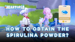 STOP LOOKING EVERYWHERE! 🐋 - How to Get Spirulina Powder in Heartopia for Call of Whales Event