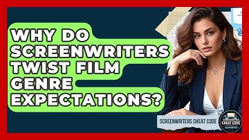 Why Do Screenwriters Twist Film Genre Expectations? - Screenwriter
