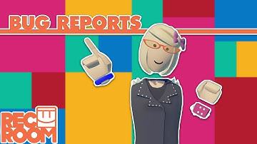 How To Rec Room: Bug Reports!