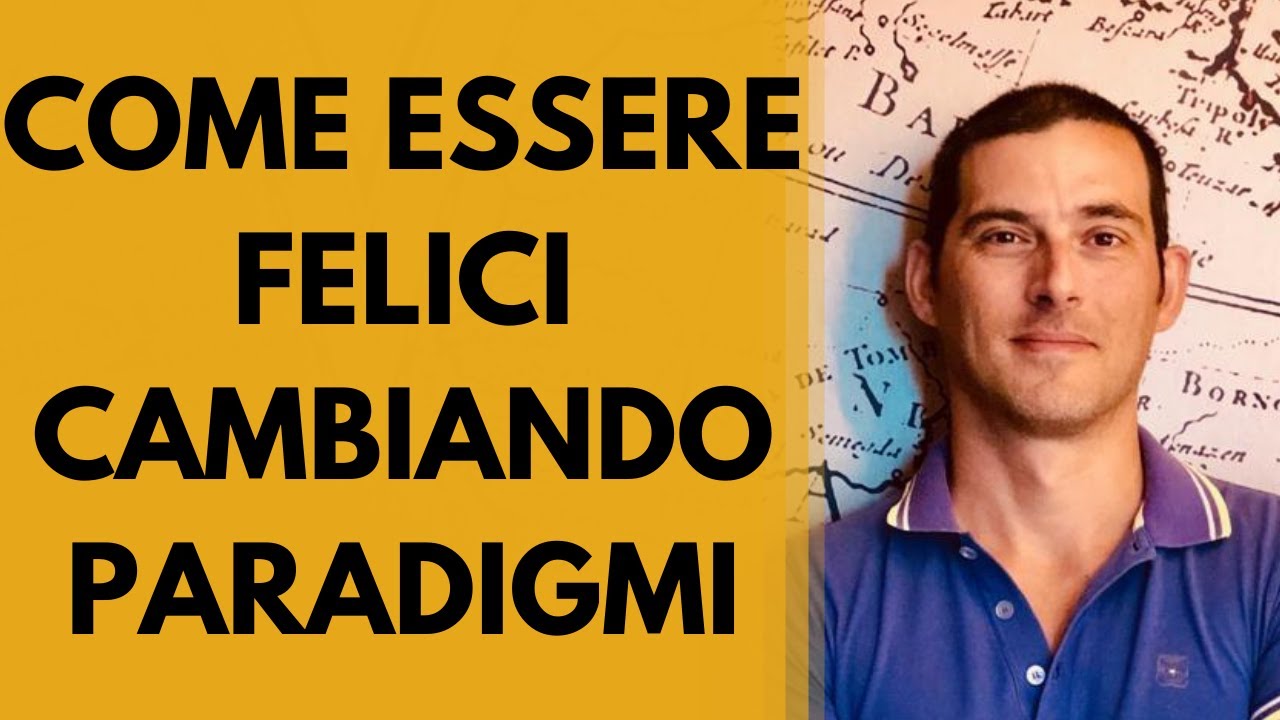 Come essere felici cambiando paradigmi