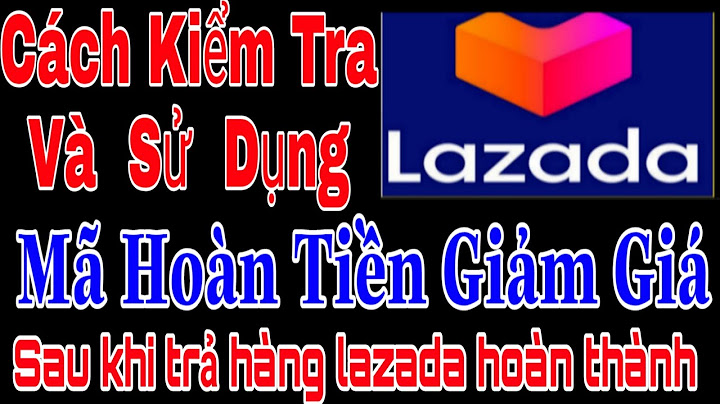 Hoàn tiền bằng mã giảm giá lazada là gì năm 2024