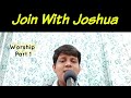 Join with joshua worship part 1