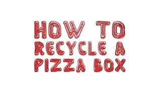 How to Recycle a Pizza Box