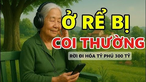 Chồng ở rể lương 8 triệu, bị khinh bỉ 4 năm, rời đi, hóa tỷ phú 300 tỷ! - Kể chuyện đêm khuya dễ ngủ