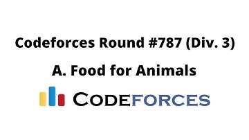 Codeforces Round #787 (Div. 3) | A. Food for Animals | Problem full solution solution with explain