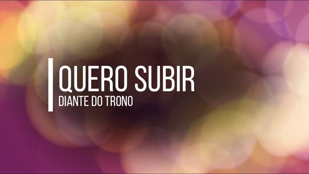 QUERO SUBIR - DIANTE DO TRONO (PLAYBACK COM LETRA - 2 TONS ABAIXO)