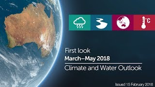 First look at the Climate and Water Outlook for March to May 2018, issued 15 February 2018