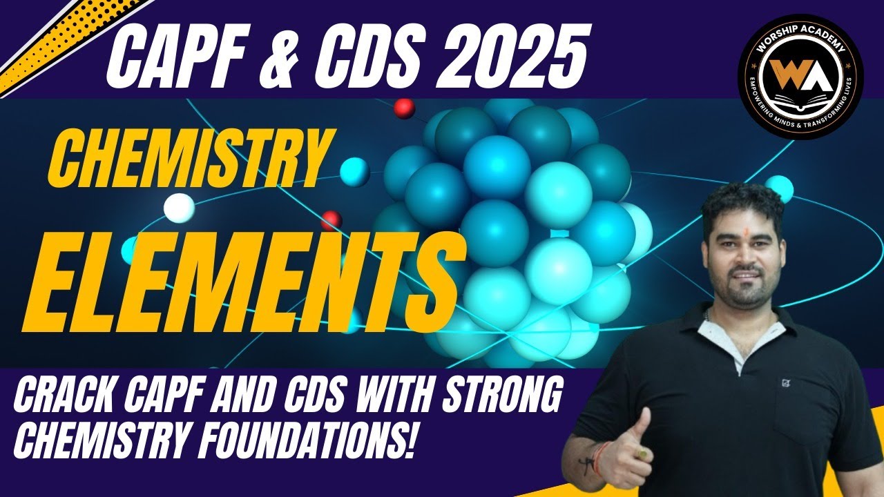 Exploring the Elements: A Comprehensive Chemistry Guide for CAPF & CDS Aspirants | Worship Academy