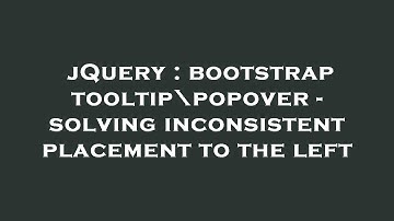 jQuery : bootstrap tooltip\popover - solving inconsistent placement to the left