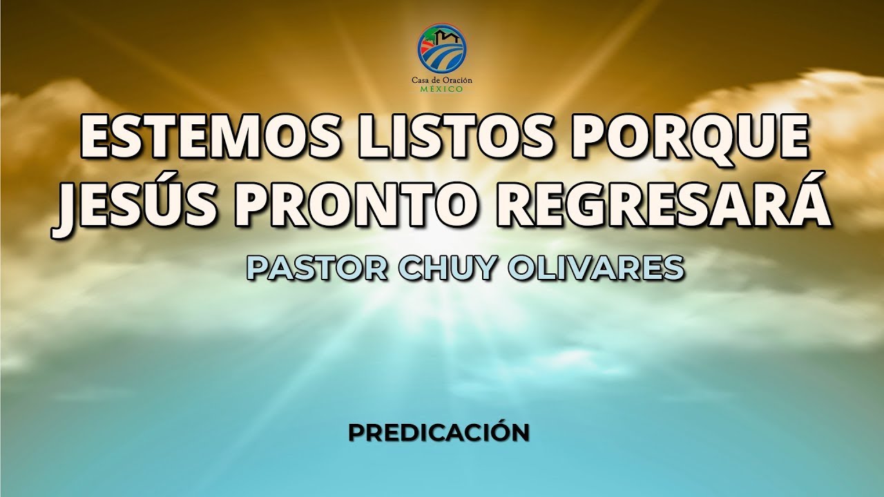 Chuy Olivares - Estemos listos porque Jesús pronto regresará