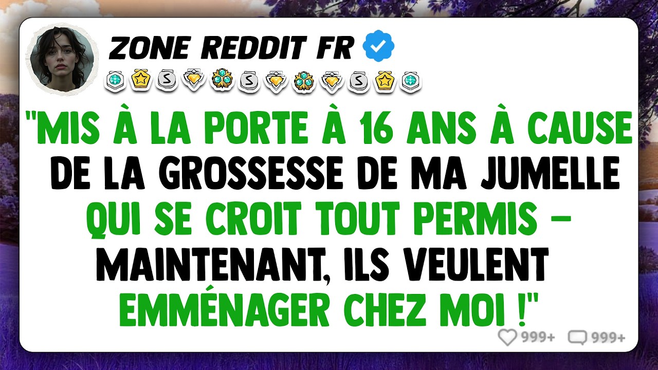 Mis à la porte à 16 ans à cause de la grossesse de ma jumelle qui se croit tout permis...