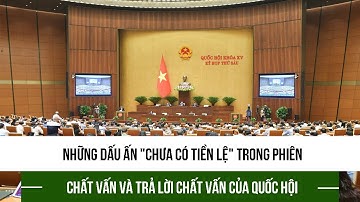 Những dấu ấn "chưa có tiền lệ" trong phiên chất vấn và trả lời chất vấn của Quốc hội