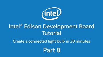 Intel® Edison Development Board Tutorial - Connected Lighbulb in 20 minutes. Part 8 of 9