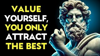 When You VALUE Yourself, You Only Attract The Best | Stoic habits