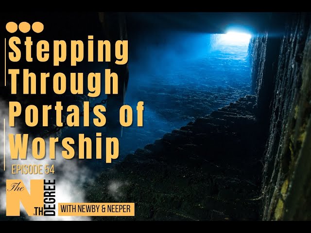 54: Stepping Through Portals of Worship - The Nth Degree