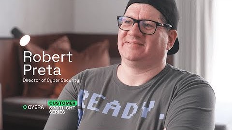 Customer Spotlight Series | Robert Preta, Director of Cyber Security