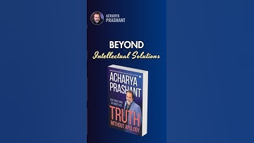 Beyond Intellectual Solutions || Acharya Prashant