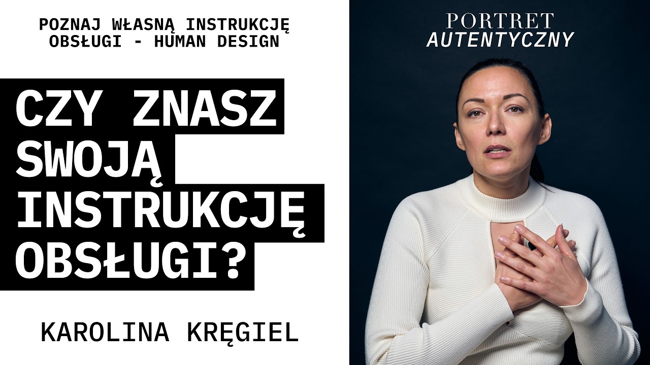 Czy znasz swoją instrukcję obsługi? Human Design - Ta Od Obfitości - Portret Autentyczny