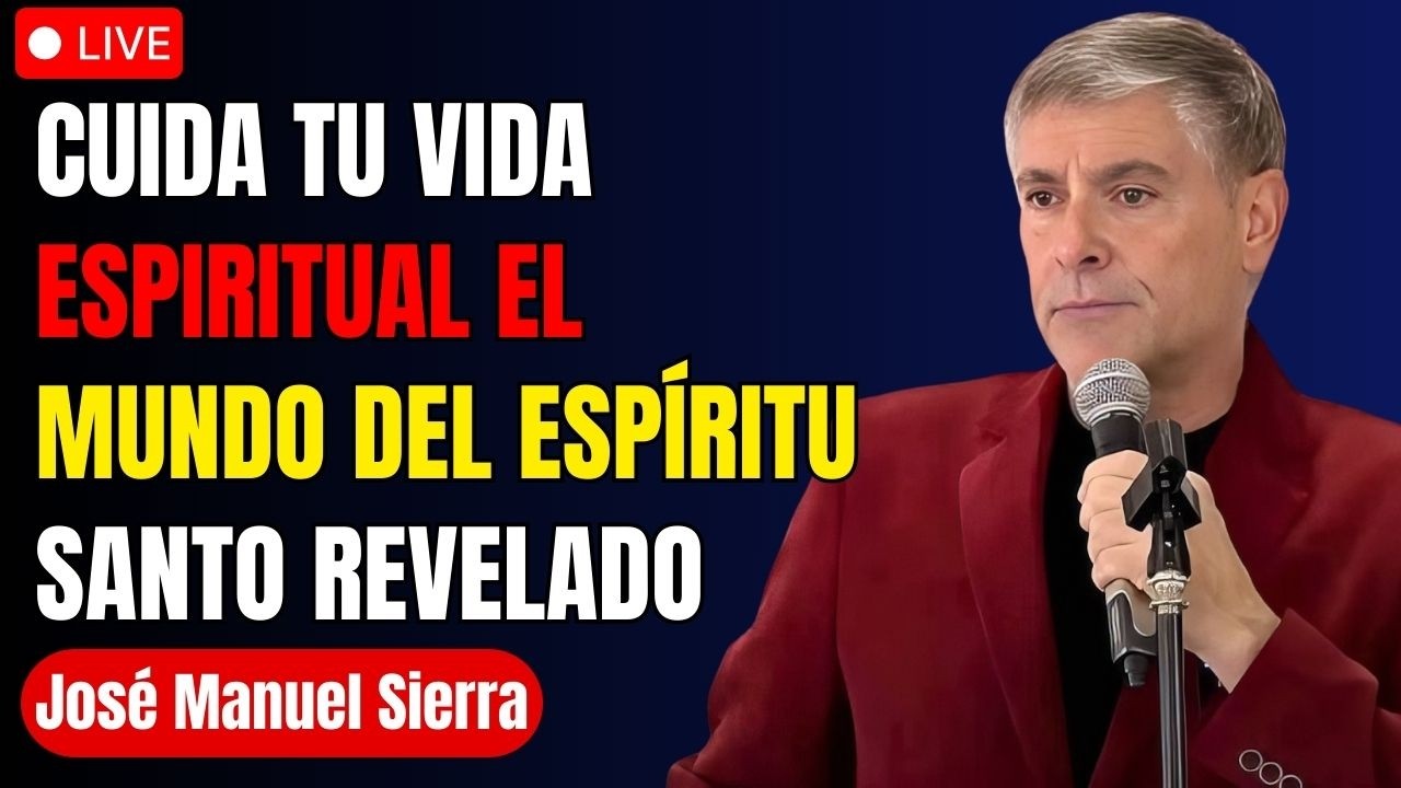 José Manuel Sierra | Cuida Tu Vida Espiritual, El Mundo Del Espíritu Santo Revelado