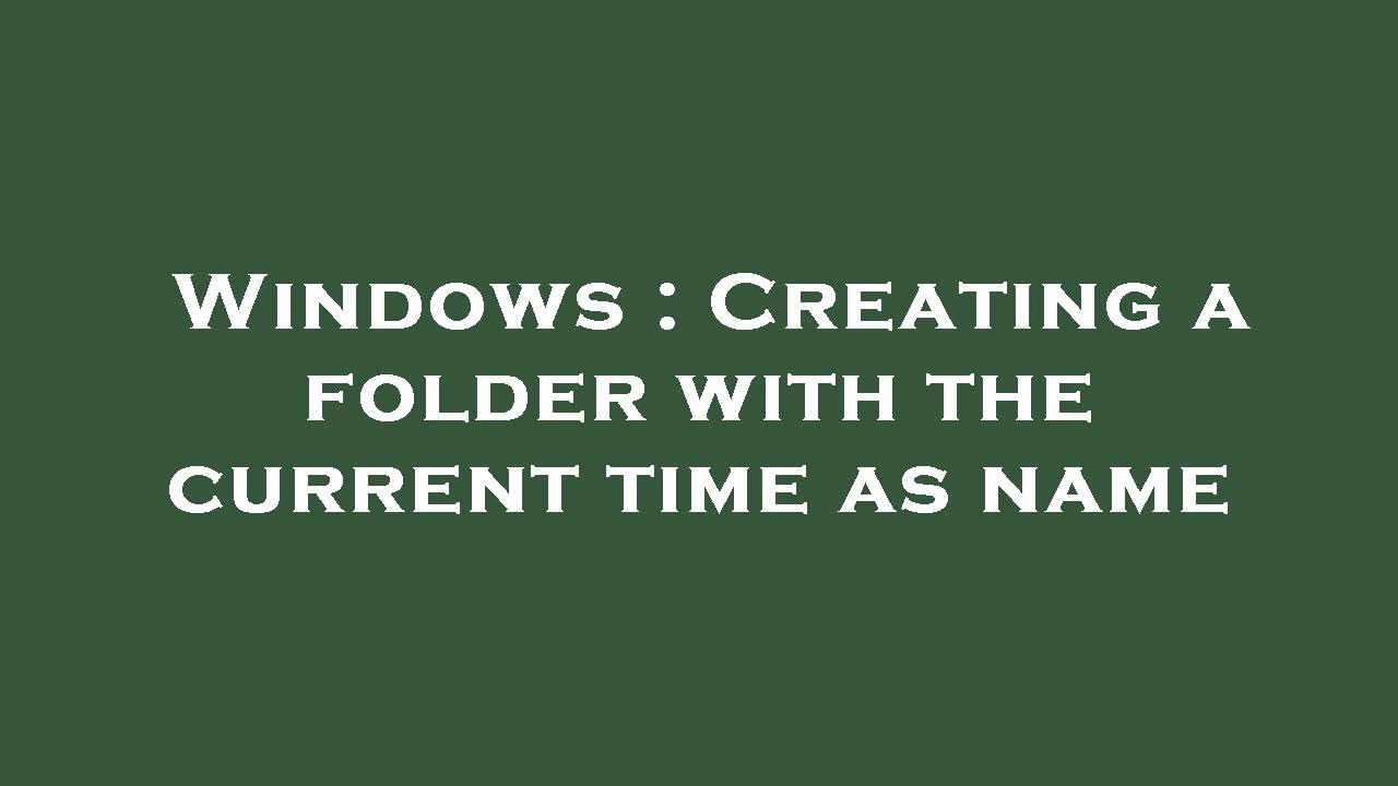 Windows : Creating a folder with the current time as name - YouTube