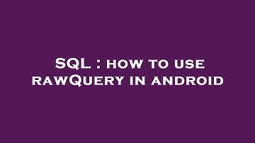 SQL : how to use rawQuery in android